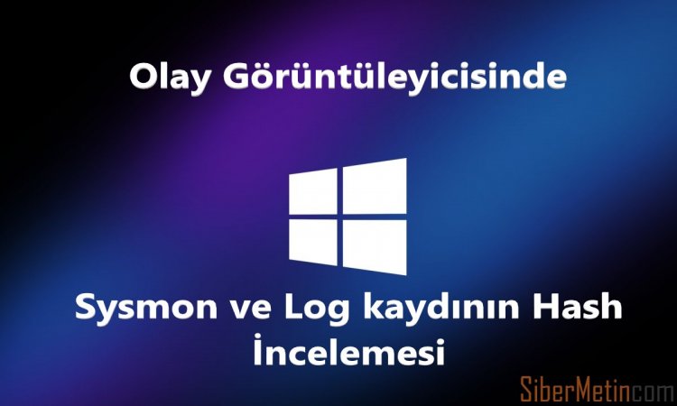 Olay Görüntüleyicisinde Sysmon ve Log kaydının Hash İncelemesi