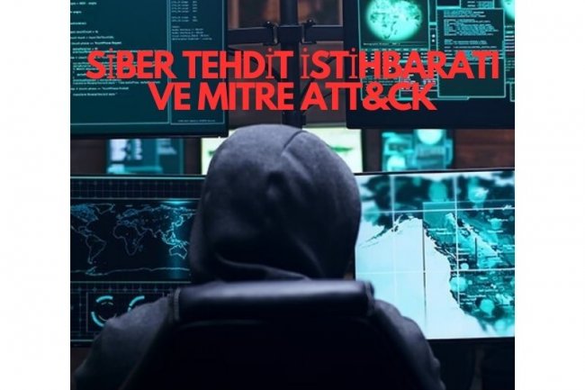 Mitre Att&ck ve Siber Tehdit İstihbaratı